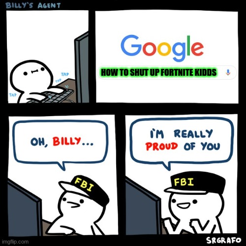 Billy's FBI Agent | HOW TO SHUT UP FORTNITE KIDDS | image tagged in billy's fbi agent | made w/ Imgflip meme maker