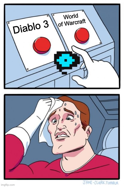 Two Buttons | World of Warcraft; Diablo 3 | image tagged in memes,two buttons | made w/ Imgflip meme maker