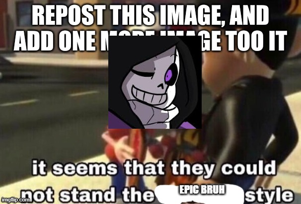 yes, epic!sans | EPIC BRUH | made w/ Imgflip meme maker
