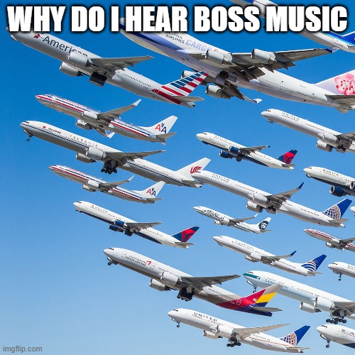 its a plane invasion | WHY DO I HEAR BOSS MUSIC | made w/ Imgflip meme maker