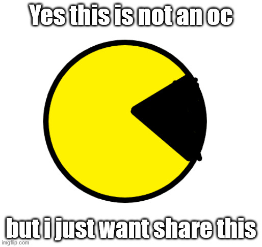 This is paint 3d btw, not somthing else | Yes this is not an oc; but i just want share this | image tagged in pac-man,paint 3d | made w/ Imgflip meme maker