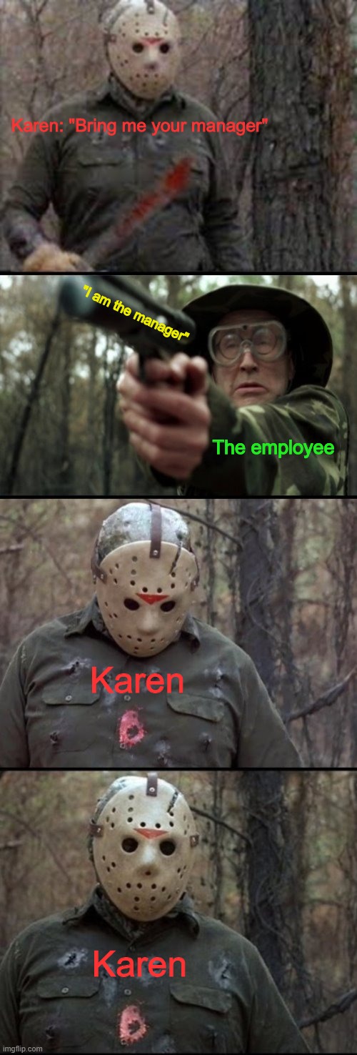 X Vs Y | Karen: "Bring me your manager" "I am the manager" The employee Karen Karen | image tagged in x vs y | made w/ Imgflip meme maker