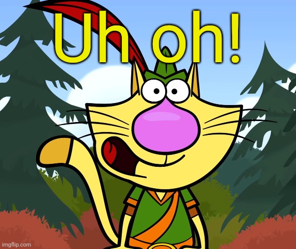 No Way!! (Nature Cat) | Uh oh! | image tagged in no way nature cat | made w/ Imgflip meme maker