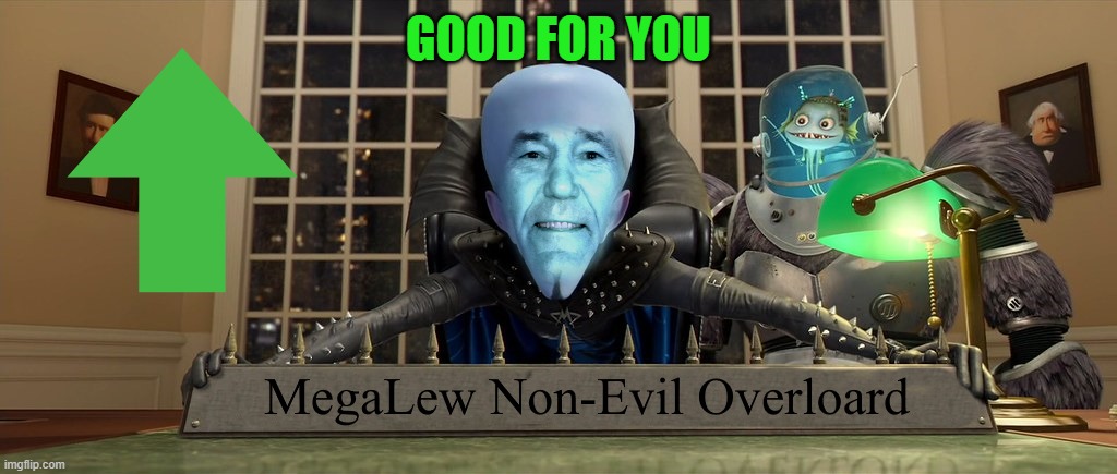 GOOD FOR YOU | image tagged in mega lew | made w/ Imgflip meme maker