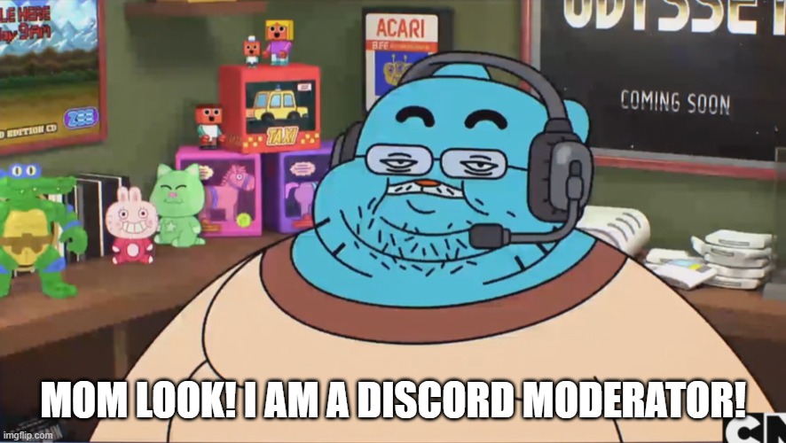 I am a discord mod! | MOM LOOK! I AM A DISCORD MODERATOR! | image tagged in gumball discord moderator | made w/ Imgflip meme maker