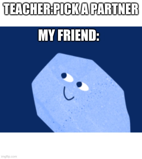 relatable | TEACHER:PICK A PARTNER; MY FRIEND: | image tagged in friendship,smile | made w/ Imgflip meme maker
