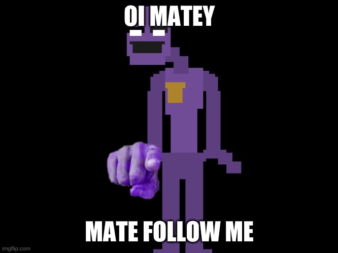 Purple guy pointing | OI MATEY; MATE FOLLOW ME | image tagged in purple guy pointing | made w/ Imgflip meme maker