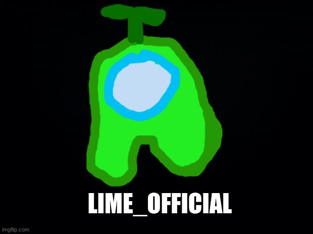 Lime_Official | LIME_OFFICIAL | image tagged in black background,among us,lime_official | made w/ Imgflip meme maker