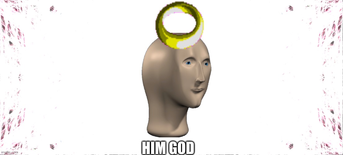 HIM GOD | made w/ Imgflip meme maker