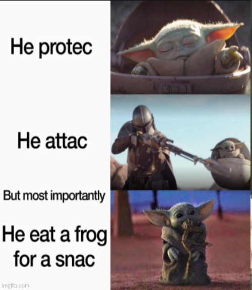 Baby Yoda memes #1 | image tagged in baby yoda,he protec he attac but most importantly,the mandalorian | made w/ Imgflip meme maker