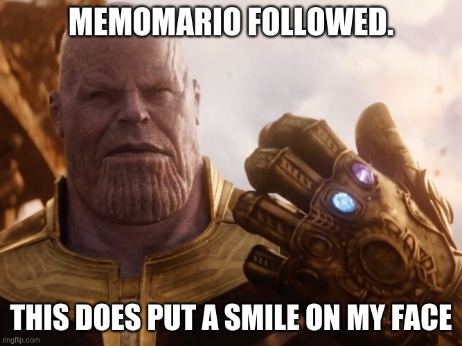 31 followers | MEMOMARIO FOLLOWED. THIS DOES PUT A SMILE ON MY FACE | image tagged in thanos smile | made w/ Imgflip meme maker