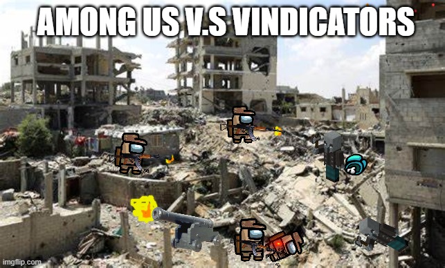 Warrrrr | AMONG US V.S VINDICATORS | image tagged in minecraft,among us | made w/ Imgflip meme maker