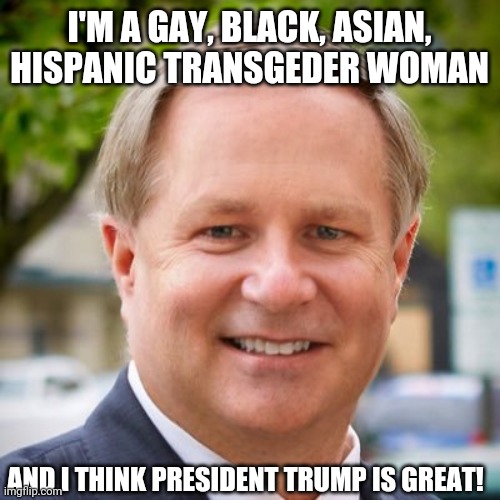 Brown Sock Puppet | I'M A GAY, BLACK, ASIAN, HISPANIC TRANSGEDER WOMAN; AND I THINK PRESIDENT TRUMP IS GREAT! | image tagged in brown sock puppet,politics,political meme,funny,fail,dean browning | made w/ Imgflip meme maker