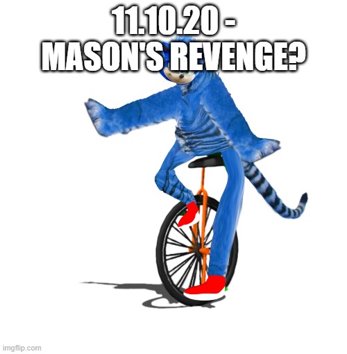 No offense | 11.10.20 - MASON'S REVENGE? | image tagged in dat boi sonictiger | made w/ Imgflip meme maker