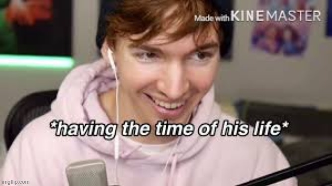 having the time of his life | image tagged in having the time of his life | made w/ Imgflip meme maker