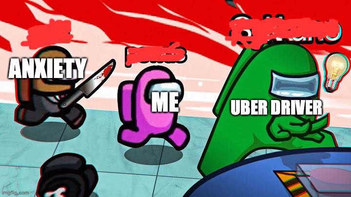 AMONG US PEWDS | ANXIETY; UBER DRIVER; ME | image tagged in memes,emergency meeting among us | made w/ Imgflip meme maker