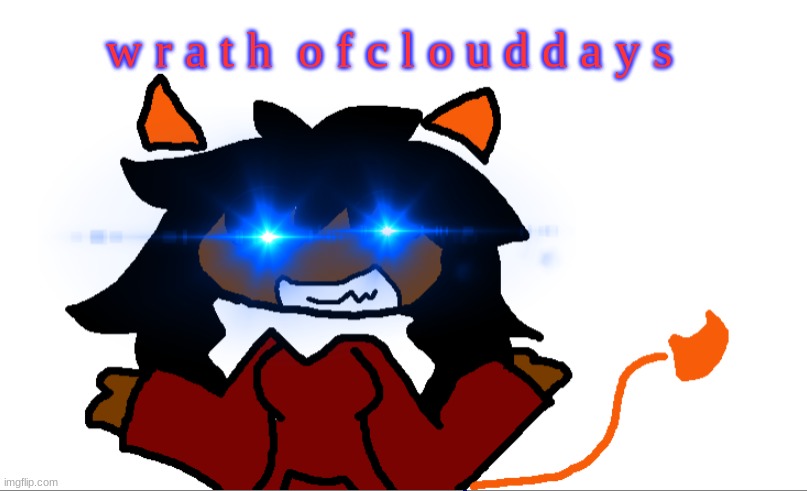 SUFFER MORE- (Oh yeah persona btw) | w r a t h  o f c l o u d d a y s | image tagged in cloud days | made w/ Imgflip meme maker