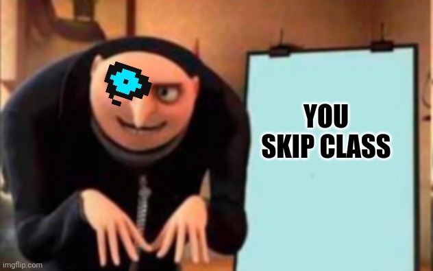 YOU SKIP CLASS | made w/ Imgflip meme maker