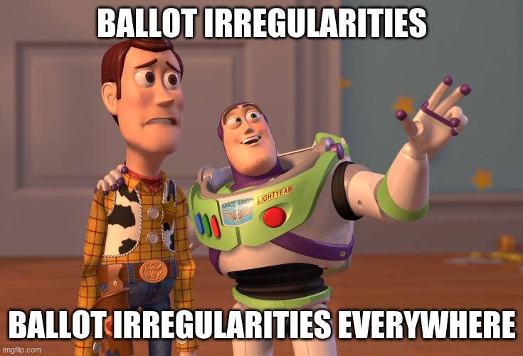 X, X Everywhere Meme | BALLOT IRREGULARITIES; BALLOT IRREGULARITIES EVERYWHERE | image tagged in memes,x x everywhere | made w/ Imgflip meme maker