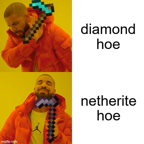 Drake Hotline Bling | diamond hoe; netherite hoe | image tagged in memes,drake hotline bling,minecraft,diamond,hoe | made w/ Imgflip meme maker