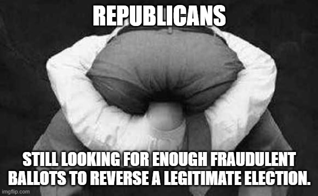 Oh, so that's why they have the sour, long faces. | REPUBLICANS; STILL LOOKING FOR ENOUGH FRAUDULENT BALLOTS TO REVERSE A LEGITIMATE ELECTION. | image tagged in head up your ass,republican,trump,election 2020,voter fraud | made w/ Imgflip meme maker