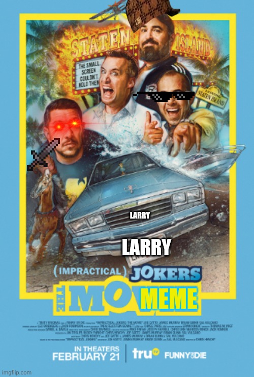 Impractical Jokers Movie | LARRY; LARRY; MEME | image tagged in impractical jokers movie | made w/ Imgflip meme maker