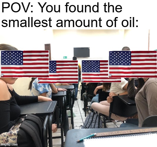 Girls in class looking back | POV: You found the smallest amount of oil: | image tagged in girls in class looking back | made w/ Imgflip meme maker
