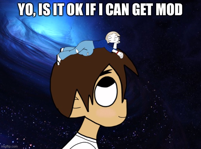 Don’t un feature this. I’m talking directly to you mg3a | YO, IS IT OK IF I CAN GET MOD | made w/ Imgflip meme maker