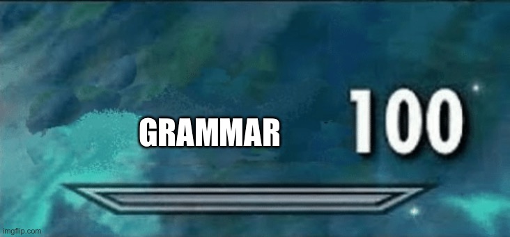 Skyrim skill meme | GRAMMAR | image tagged in skyrim skill meme | made w/ Imgflip meme maker