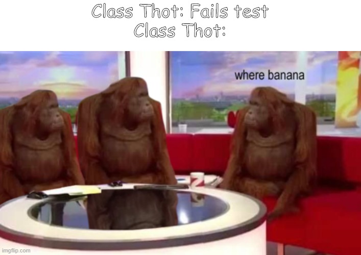 Class Thot Magic | Class Thot: Fails test
Class Thot: | image tagged in funny memes | made w/ Imgflip meme maker