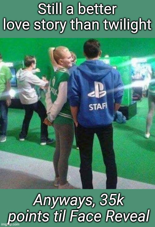 Still a better love story than twilight; Anyways, 35k points til Face Reveal | image tagged in memoriesofchurch | made w/ Imgflip meme maker