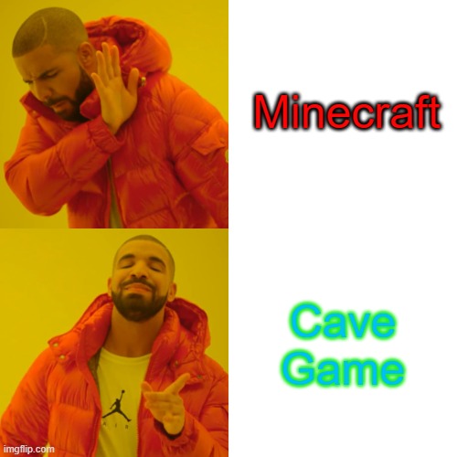 Drake Hotline Bling | Minecraft; Cave Game | image tagged in memes,drake hotline bling | made w/ Imgflip meme maker