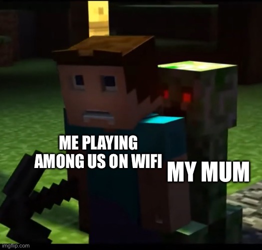 My regrets | MY MUM; ME PLAYING AMONG US ON WIFI | image tagged in uh oh | made w/ Imgflip meme maker