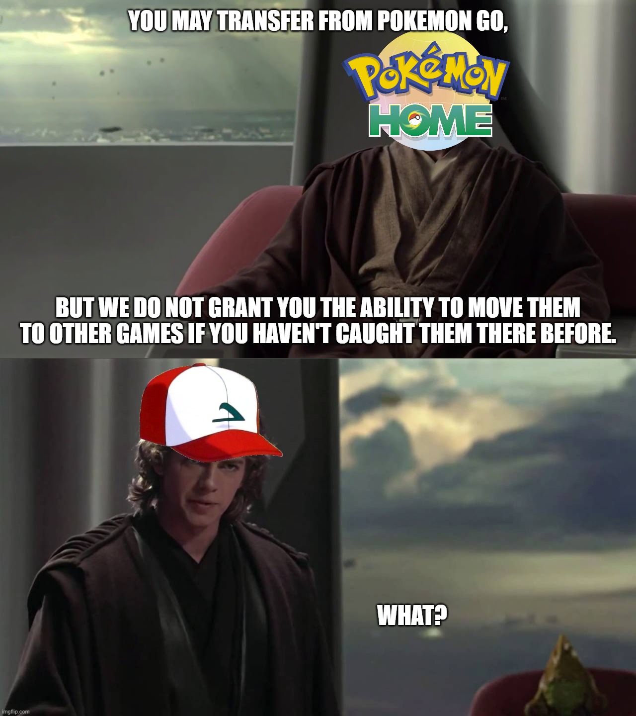 You are Blank, but we do not grant you Blank | YOU MAY TRANSFER FROM POKEMON GO, BUT WE DO NOT GRANT YOU THE ABILITY TO MOVE THEM TO OTHER GAMES IF YOU HAVEN'T CAUGHT THEM THERE BEFORE. WHAT? | image tagged in you are blank but we do not grant you blank | made w/ Imgflip meme maker