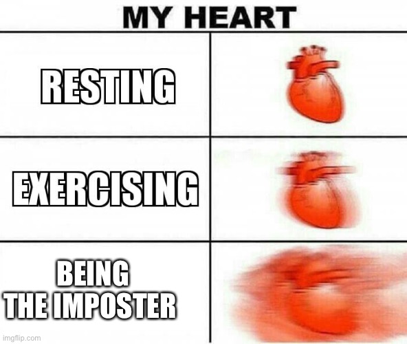 MY HEART | BEING THE IMPOSTER | image tagged in my heart | made w/ Imgflip meme maker