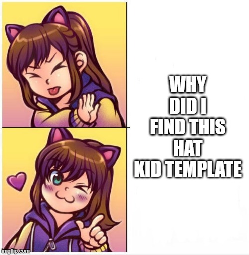 Hat Kid Hotline Bling | WHY DID I FIND THIS HAT KID TEMPLATE | image tagged in hat kid hotline bling | made w/ Imgflip meme maker