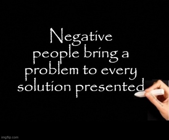 Negative People Always Brings Problems To Everything | image tagged in negative people always brings problems to everything | made w/ Imgflip meme maker