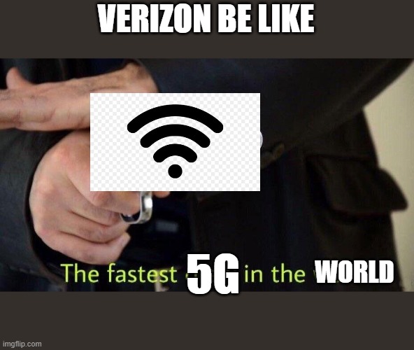 Fastest draw in the west | VERIZON BE LIKE; 5G; WORLD | image tagged in fastest draw in the west | made w/ Imgflip meme maker