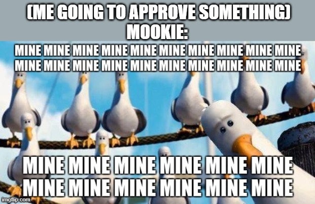 THANKS A LOT | (ME GOING TO APPROVE SOMETHING)
MOOKIE: | made w/ Imgflip meme maker