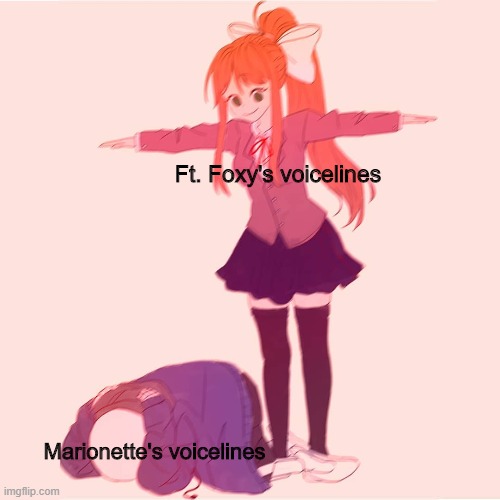 IT SEEMS YOU COULDN'T MAKE IT TO MY SHOW- | Ft. Foxy's voicelines; Marionette's voicelines | image tagged in monika t-posing on sans,fnaf | made w/ Imgflip meme maker