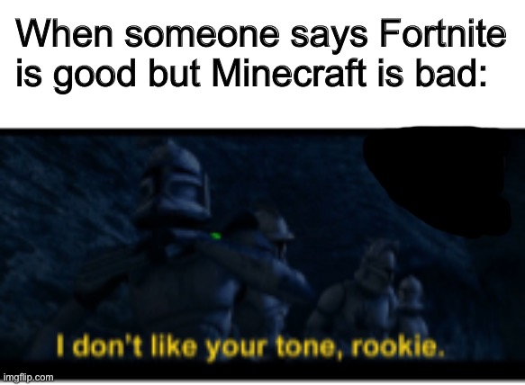 Just thought of this, might post in r/prequelmemes | When someone says Fortnite is good but Minecraft is bad: | made w/ Imgflip meme maker