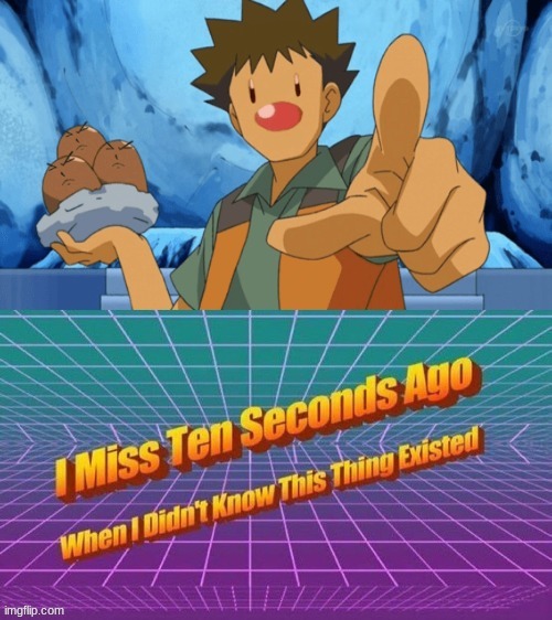 image tagged in i miss ten seconds ago,memes,funny,pokemon | made w/ Imgflip meme maker