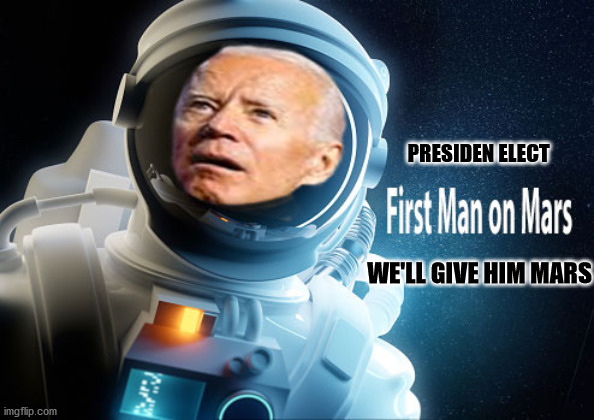 We'll Give Him Mars | PRESIDEN ELECT; WE'LL GIVE HIM MARS | image tagged in presidential race | made w/ Imgflip meme maker