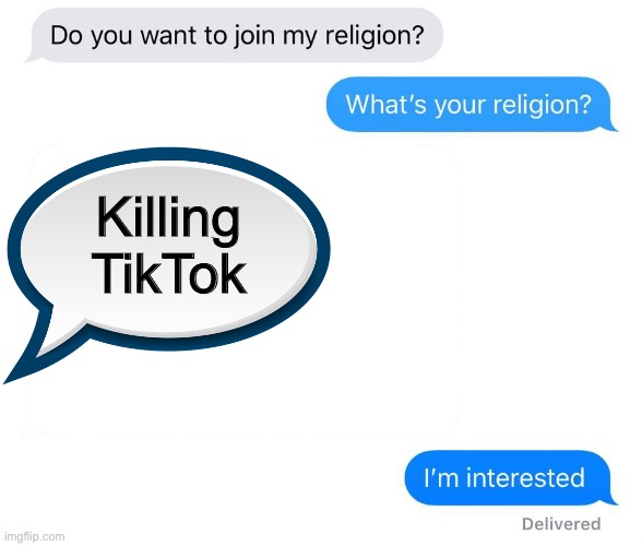 whats your religion | Killing TikTok | image tagged in whats your religion | made w/ Imgflip meme maker
