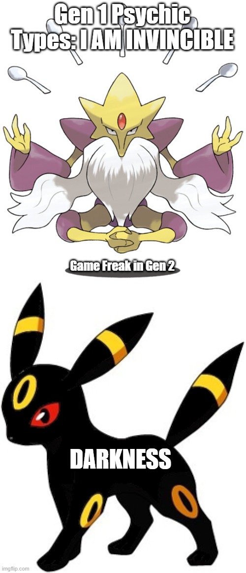 psychic pokemon | Gen 1 Psychic Types: I AM INVINCIBLE; Game Freak in Gen 2; DARKNESS | image tagged in memes | made w/ Imgflip meme maker