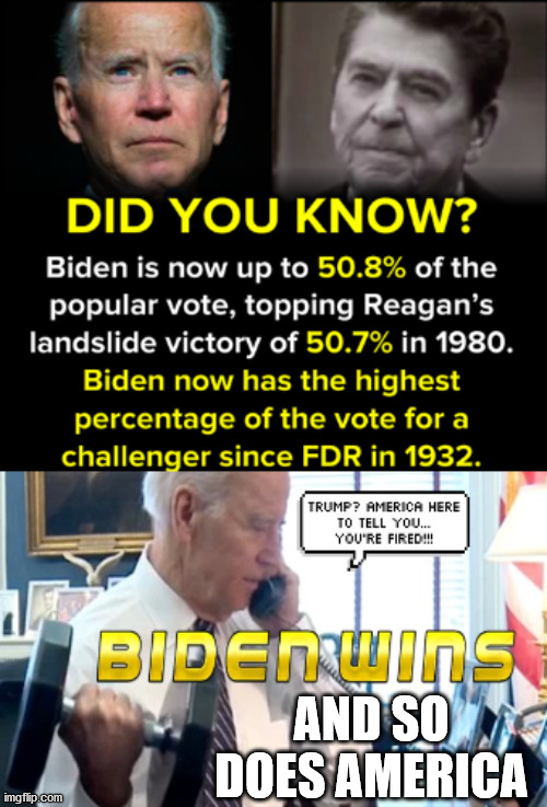 Sometimes the Good Guys Win. From Canada with love, congratulations to the USA! | AND SO DOES AMERICA | image tagged in biden wins,reagan biden,biden popular vote | made w/ Imgflip meme maker