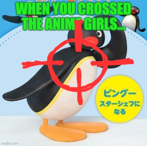 WHEN YOU CROSSED THE ANIME GIRLS... | made w/ Imgflip meme maker
