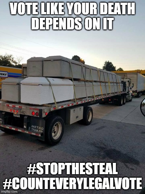 Vote Like Your Death Depends On It; #StopTheSteal #CountEveryLegalVote | VOTE LIKE YOUR DEATH
DEPENDS ON IT; #STOPTHESTEAL
#COUNTEVERYLEGALVOTE | image tagged in dead democrats | made w/ Imgflip meme maker