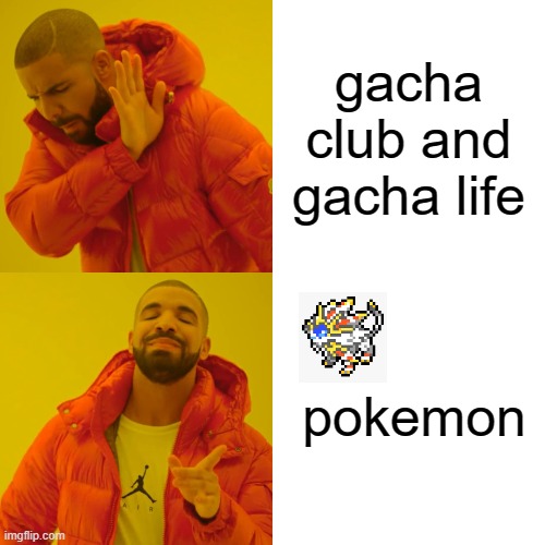 POkemon VS Gacha life lolll | gacha club and gacha life; pokemon | image tagged in memes,drake hotline bling | made w/ Imgflip meme maker