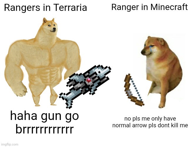 TERRARIA RANGER VS MINECRAFT RANGER | Rangers in Terraria; Ranger in Minecraft; haha gun go brrrrrrrrrrrr; no pls me only have normal arrow pls dont kill me | image tagged in memes,buff doge vs cheems | made w/ Imgflip meme maker